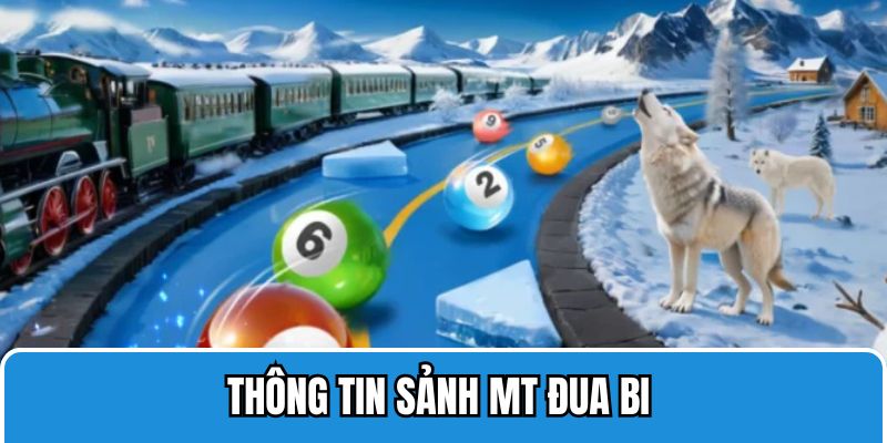 Thông tin cơ bản về sảnh chơi mt đua bi