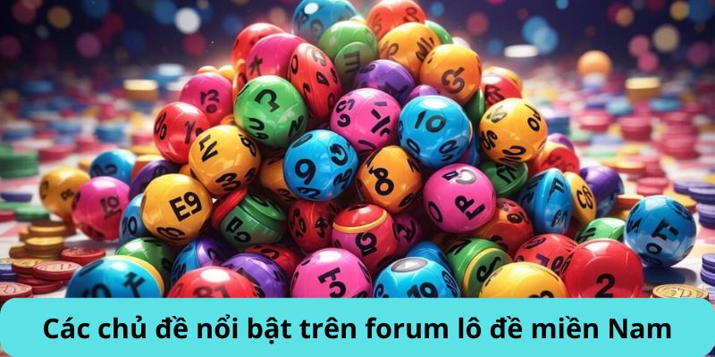 Các chủ đề nổi bậc trên forum lô đề miền Nam