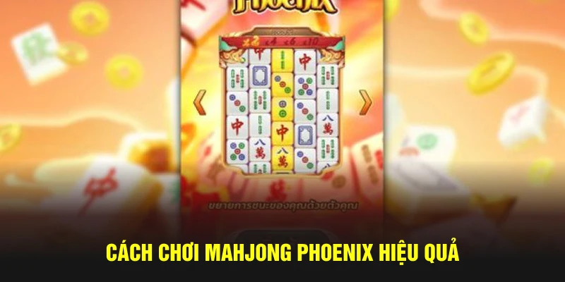 Cách chơi Mahjong Phoenix hiệu quả 