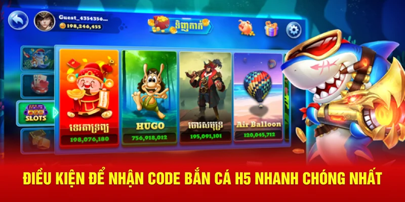 Điều kiện để nhận code bắn cá H5 nhanh chóng nhất