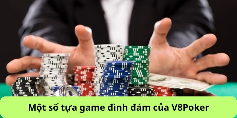 Một vài trò chơi nổi tiếng tại sảnh V8 Poker