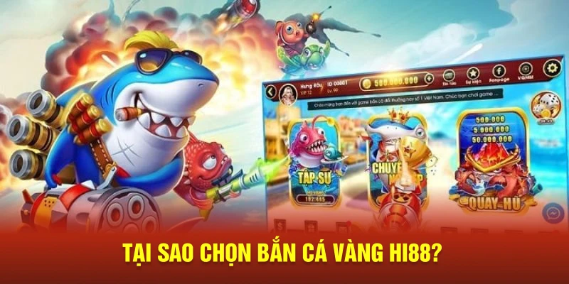 Tại sao chọn bắn cá vàng Hi88?