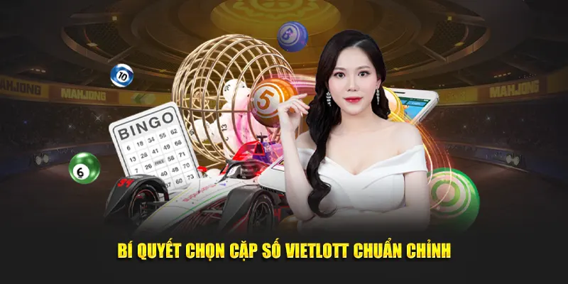 Bí quyết chọn cặp số Vietlott chuẩn chỉnh