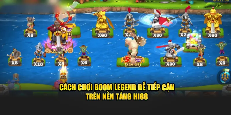 Cách chơi Boom Legend dễ tiếp cận trên nền tảng Hi88.