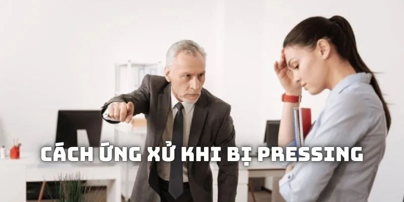 Chia sẻ cách ứng xử trong tình huống bị pressing