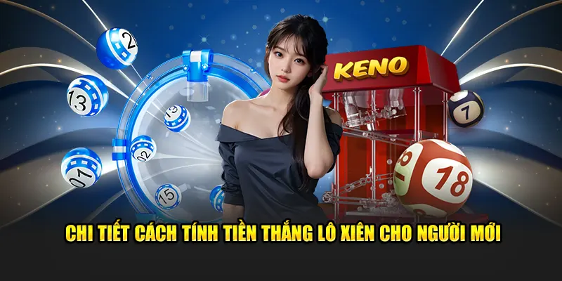 Chi tiết cách tính tiền thắng lô xiên quay cho người mới