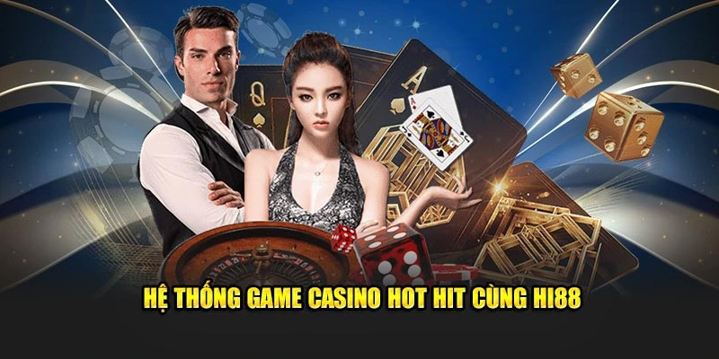 Hệ thống game casino hot hit cùng Hi88