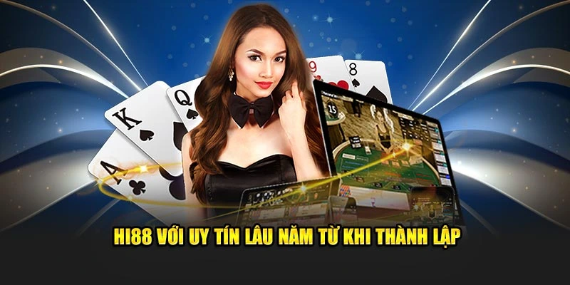 Hi88 với uy tín lâu năm từ khi thành lập