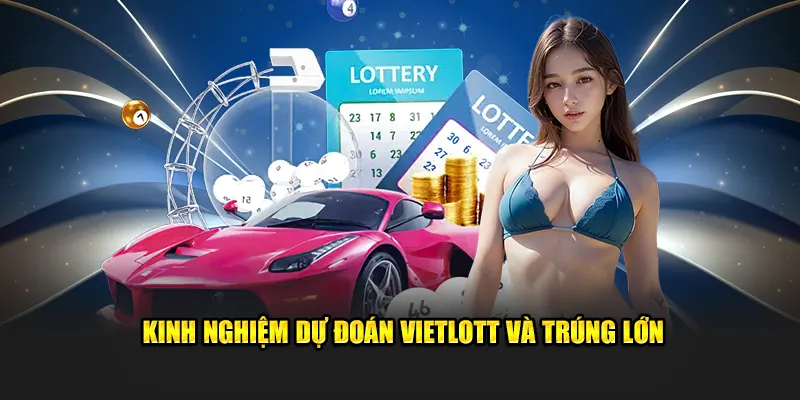 Kinh nghiệm dự đoán Vietlott và trúng lớn