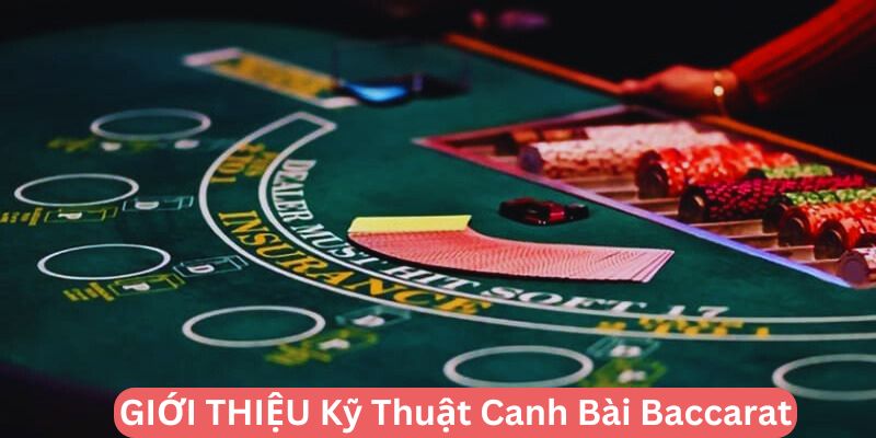 Giới thiệu kỹ thuật canh bài Baccarat