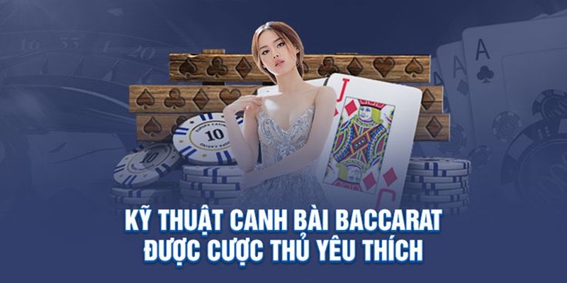 Những kỹ thuật canh bài phổ biến hay nhất 2025