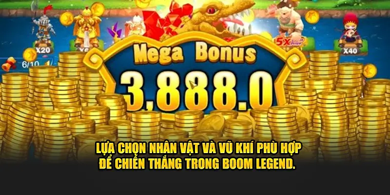  Lựa chọn nhân vật và vũ khí phù hợp để chiến thắng trong Boom Legend.