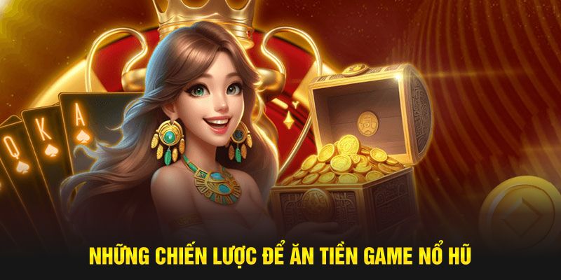 Những chiến lược để ăn tiền game nổ hũ tại Dream of Macau