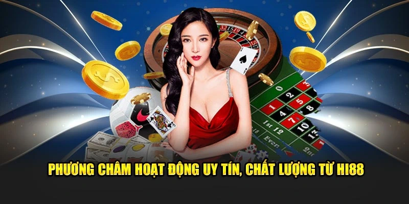 Phương châm hoạt động uy tín, chất lượng từ nhà cái Hi88