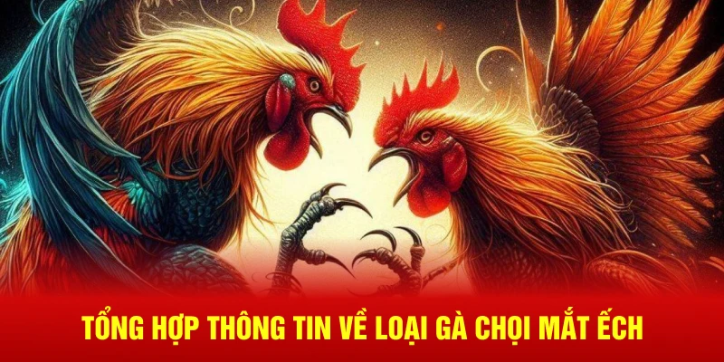 Tổng hợp thông tin về loại gà chọi mắt ếch