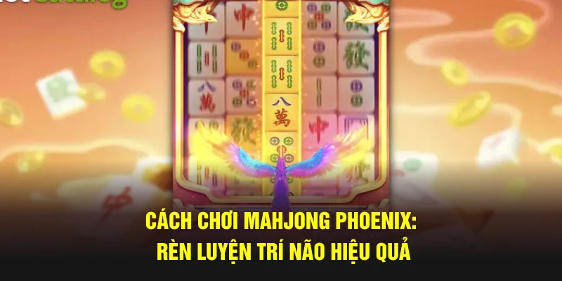 Cách chơi Mahjong Phoenix